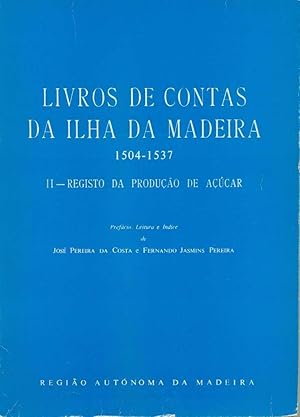 Livros de Contas da Ilha da Madeira, 1504-1537: Vol. II - Registo da Produção de Açúcar