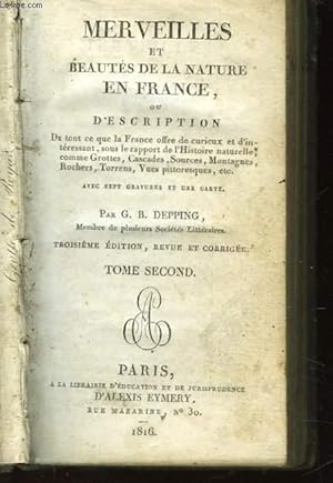 Bild des Verkufers fr MERVEILES ET BEAUTES DE LA NATURE EN FRANCE OU DESCRIPTION DE TOUT CE QUE LA FRANCE OFFRE DE CURIEUX ET D'INTERESSANT, SOUS LE RAPPORT DE L'HISTOIRE NATURELE, COMME GROTTES, CASCADES, SOURCES, MONTAGNES, ROCHERS, TORRENS, VUE PITTORESQUES - TOME SECOND zum Verkauf von Le-Livre