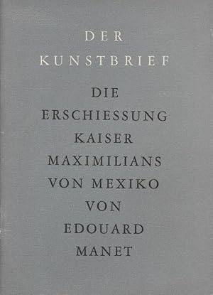 Seller image for Die Erschiessung Kaiser Maximilians von Mexiko Der Kunstbrief Nr. 55 for sale by Flgel & Sohn GmbH