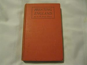 Hunting England A Survey of the Sport, and of Its Chief Grounds