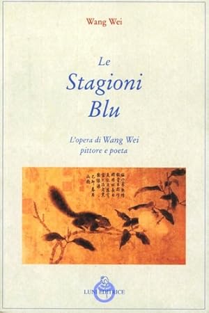 Immagine del venditore per Le stagioni blu. L'opera di Wang Wei poeta e pittore. venduto da FIRENZELIBRI SRL