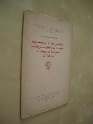 Imagen del vendedor de SUPERVIVENCIA DE LOS PRIMITIVOS PRIVILEGIOS ORGANICOS DE LA CAPITAL EN EL TEXTO DE LOS FUEROS DE VALENCIA a la venta por LIBRERIA TORMOS