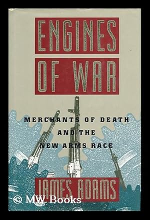 Bild des Verkufers fr Engines of War : Merchants of Death and the New Arms Race zum Verkauf von MW Books