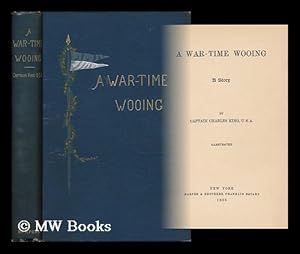 Seller image for A War-Time Wooing; a Story, by Captain Charles King for sale by MW Books