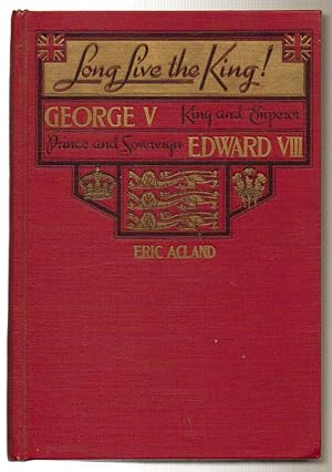 Seller image for Long Live the King! George V-King and Emperor Prince and Sovereign -Edward VIII for sale by Silver Creek Books & Antiques