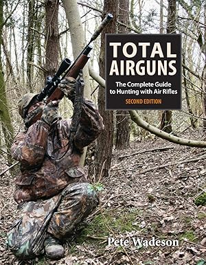 Imagen del vendedor de TOTAL AIRGUNS: THE COMPLETE GUIDE TO HUNTING WITH AIR RIFLES. By Pete Wadeson. a la venta por Coch-y-Bonddu Books Ltd