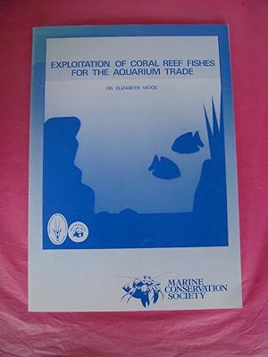 THE EXPLOITATION OF CORAL REEF FISHES FOR THE AQUARIUM TRADE
