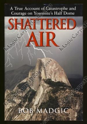 Bild des Verkufers fr Shattered Air: A True Account of Catastrophe and Courage on Yosemite's Half Dome zum Verkauf von Magic Carpet Books