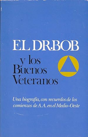EL DOCTOR BOB Y LOS BUENOS VETERANOS Una biografía cpn recuerdos de los comienzos de Alcoholicos ...