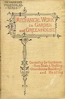 Mechanical Work in Garden and Greenhouse in Three Parts. Part I. Geometry for Gardeners, Part II....