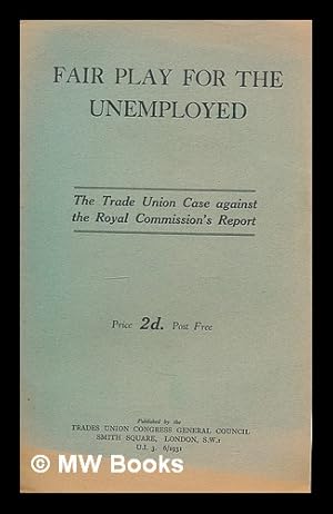 Imagen del vendedor de Fair play for the unemployed. The trade union case against the Royal Commission's report a la venta por MW Books