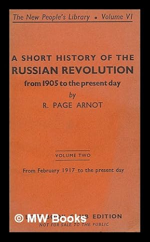 Seller image for A short history of the Russian revolution from 1905 to the present day : Volume Two, February 1917 to the present day / by R. Page Arnot for sale by MW Books