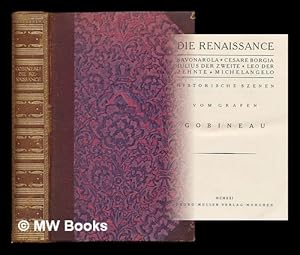 Seller image for Die Renaissance : Savonarola, Cesare Borgia, Julius II, Leo X, Michelangelo. Historische Szenen / vom Grafen Gobineau for sale by MW Books