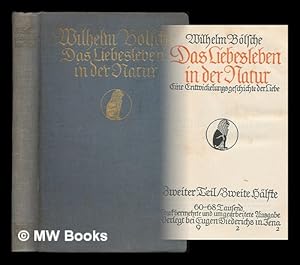 Image du vendeur pour Das Liebesleben in der Natur : Eine Entwicklungsgeschichte der Liebe / Wilheim Bolsche. Zweiter Teil, Zweite halfte mis en vente par MW Books