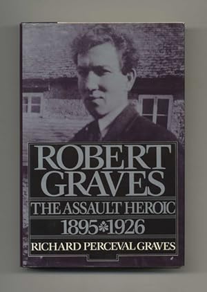 Robert Graves: the Assault Heroic 1895-1926 - 1st US Edition/1st Printing