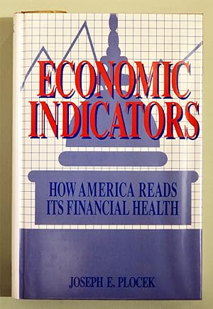 ECONOMIC INDICATORS, HOW AMERICA READS ITS FINANCIAL HEALTH.