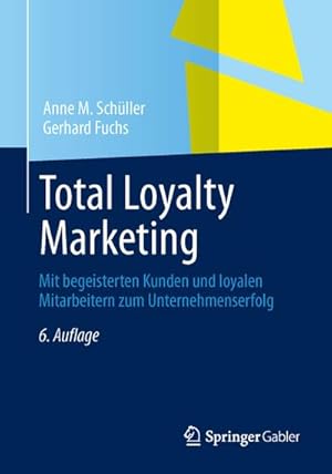 Bild des Verkufers fr Total Loyalty Marketing : Mit begeisterten Kunden und loyalen Mitarbeitern zum Unternehmenserfolg zum Verkauf von AHA-BUCH GmbH