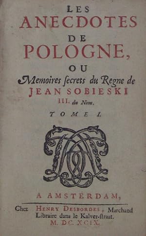 Les anecdotes de Pologne ou memoires secrets du regne de Jean Sobieski III. du nom. Tome 1 (de 2)