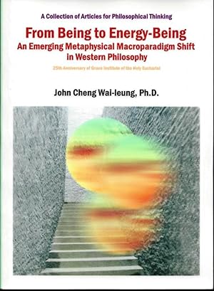 Seller image for From Being to Energy-Being: An Emerging Metaphysical Macroparadigm Shift in Western Philosophy: 25th Anniversary of Grace Institute of the Holy Eucharist for sale by Book Dispensary