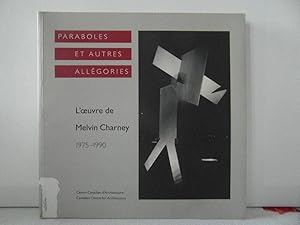 Paraboles et Autres Allégories - L'oeuvre De Melvin Charney 1975-1990