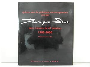 Quinze Ans De Peinture Contemporaine Vue Par Dominique Stal Dans L'oeuvre De 61 Peintres, 1985-2000