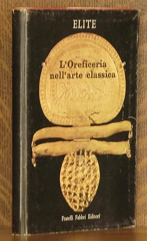 Seller image for L'OREFICERIA NELL'ARTE CLASSICA Elite Series No. 25 for sale by Andre Strong Bookseller