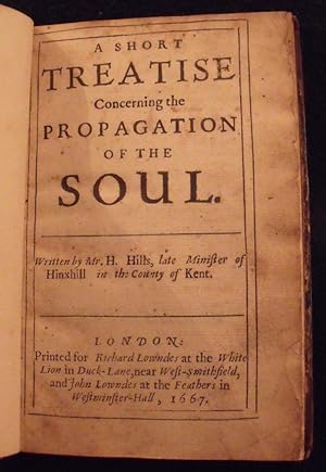 A short treatise concerning the propagation of the soul. Written by H. Hills, late minister of Hi...