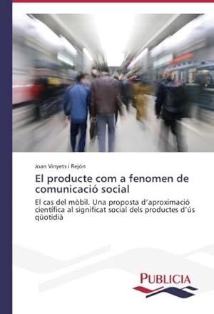 Imagen del vendedor de El producte com a fenomen de comunicaci social : El cas del mbil. Una proposta daproximaci cientfica al significat social dels productes ds qotidi a la venta por AHA-BUCH GmbH