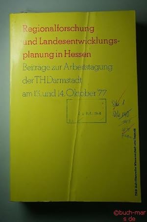 Regionalforschung und Landesentwicklungsplanung in Hessen. Beiträge zur Arbeitstagung der TH Darm...