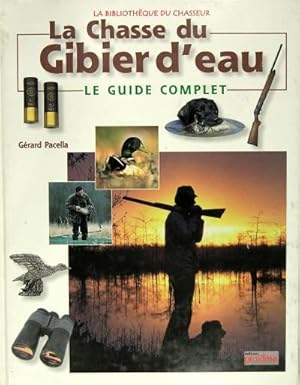 Seller image for La chasse du gibier d eau - Le guide complet for sale by Philippe Lucas Livres Anciens