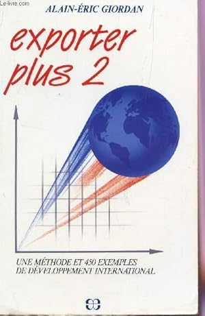 Bild des Verkufers fr EXPORTER PLUS 2 - UNE METHODE ET 450 EXEMPLES DE DEVELOPPEMENT INTERNATIONAL. zum Verkauf von Le-Livre