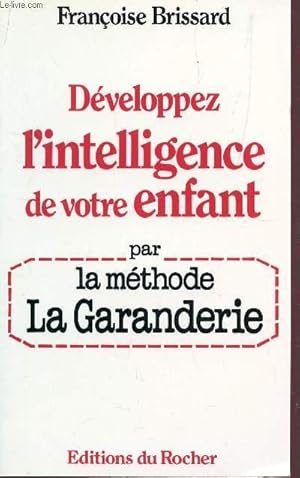 Bild des Verkufers fr DEVELOPPEZ L'INTELLIGENCE DE VOTRE ENFANT, PAR LA METHODE LA GARANDERIE / COLLECTION "INITIATIVE ET FORMATION. zum Verkauf von Le-Livre