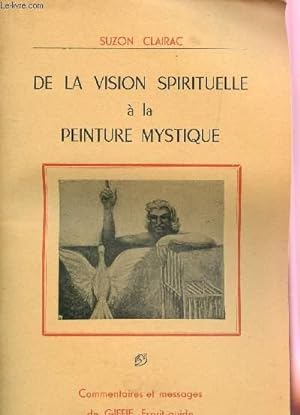 Seller image for DE LA VISION SPIRITUELLE A LA PEINTURE MYSTIQUE / COMMENTAIRES ET MESSAGES DE GIFFIE, ESPRIT GUIDE. for sale by Le-Livre
