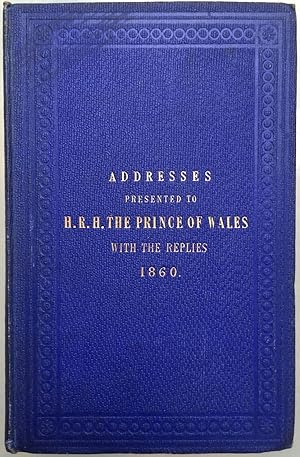 Addresses presented to H.R.H. the Prince of Wales during his state visit to British North America...