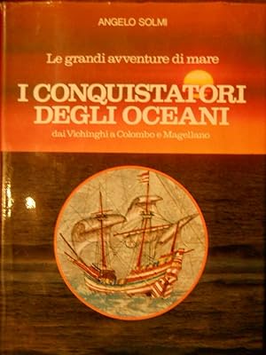 Le grandi avventure di mare. I conquistatori degli oceani dai vichinghi a Colombo e Magellano.