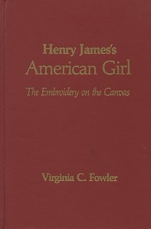 Bild des Verkufers fr Henry James' American Girl : The Embroidery on the Canvas zum Verkauf von Kenneth A. Himber