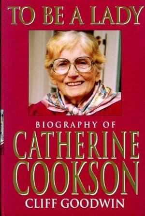 To Be a Lady : Biography of Catherine Cookson