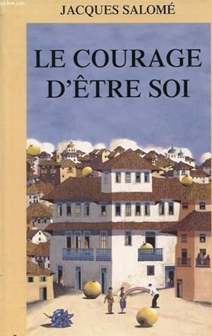 Seller image for LE COURAGE D ETRE SOI L ART DE COMMUNIQUER EN CONSCIENCE for sale by Le-Livre