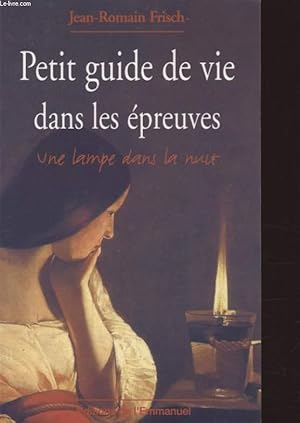 Image du vendeur pour PETIT GUIDE DE VIE DANS LES EPREUVES UNE LAMPE DANS LA NUIT mis en vente par Le-Livre