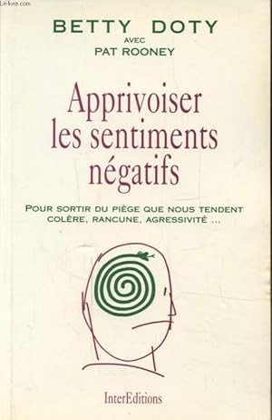 Image du vendeur pour APPRIVOISER LES SENTIMENTS NEGATIFS POUR SORTIR DU PIEGE QUE NOUS TENDENT COLERE RANCUNE AGRESSIVITE. mis en vente par Le-Livre