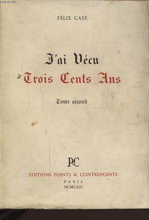 Seller image for J AI VECU TROIS CENTS ANS TOME SECOND for sale by Le-Livre