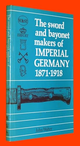 The Sword and Bayonet Makers of Imperial Germany 1871 - 1918