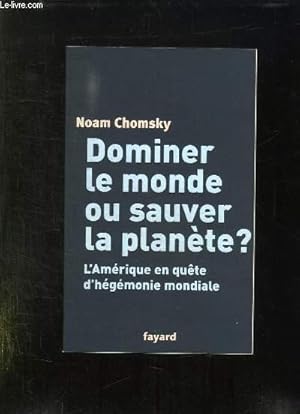 Image du vendeur pour DOMINER LE MONDE OU SAUVER LA PLANETE? L AMERIQUE EN QUETE D HEGEMONIE MONDIALE. mis en vente par Le-Livre