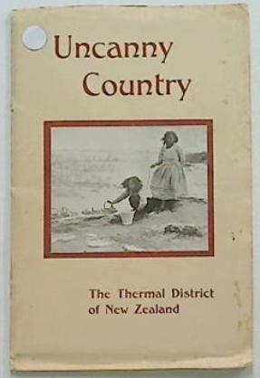 Uncanny Country: The Thermal District of New Zealand.