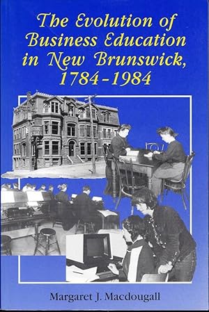 Seller image for The Evolution of Business Education in New Brunswick, 1784-1984 for sale by Book Dispensary