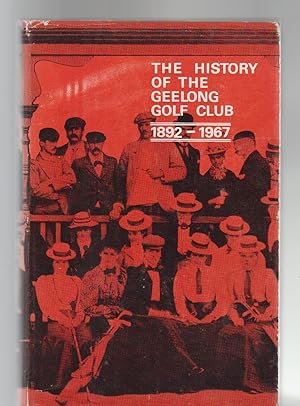 THE ISTORY OF THE GEELONG GOLF CLUB 1892-1967