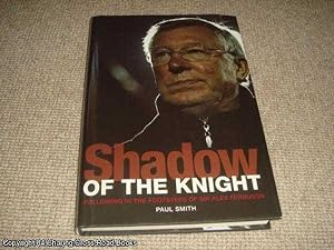 Shadow of the Knight: Following in the Footsteps of Sir Alex Ferguson