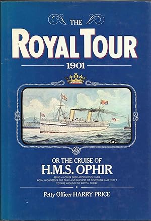 Seller image for The Royal Tour 1901 - or the Cruise of H.M.S. Ophir, being a lower deck account of Their Royal Highnesses, the Duke and Duchess of Cornwall and York's Voyage around the British Empire for sale by Chaucer Head Bookshop, Stratford on Avon