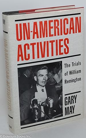 Un-American Activities; the Trials of William Remington