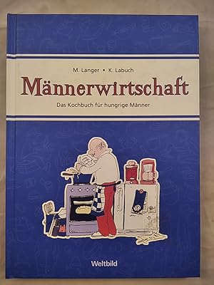 Bild des Verkufers fr Mnnerwirtschaft : Das Kochbuch fr hungrige Mnner. zum Verkauf von KULTur-Antiquariat